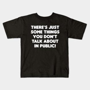 There's just somethings you don't talk about in public! Kids T-Shirt